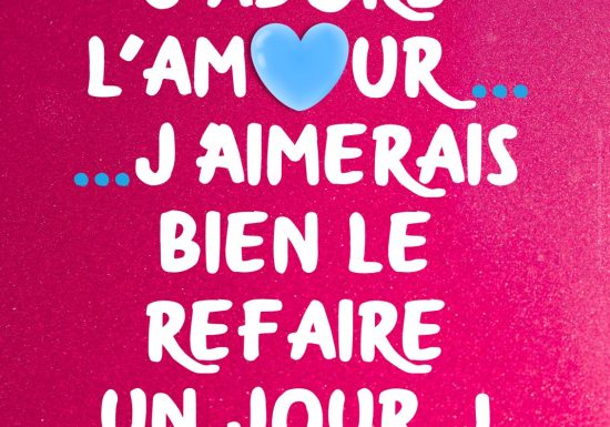 J’adore l’amour, j’aimerais bien le refaire un jour